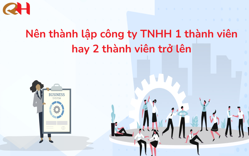 Nên thành lập công ty TNHH 1 thành viên hay 2 thành viên